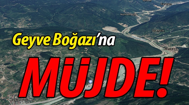 Geyve Boğazı'na MÜJDE!