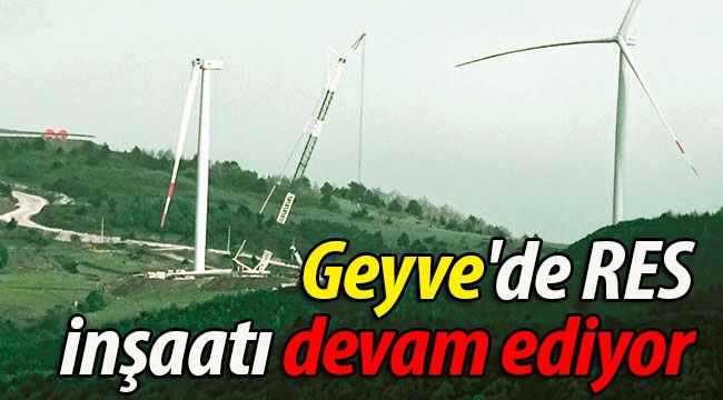 Geyve'de RES inşaatı devam ediyor