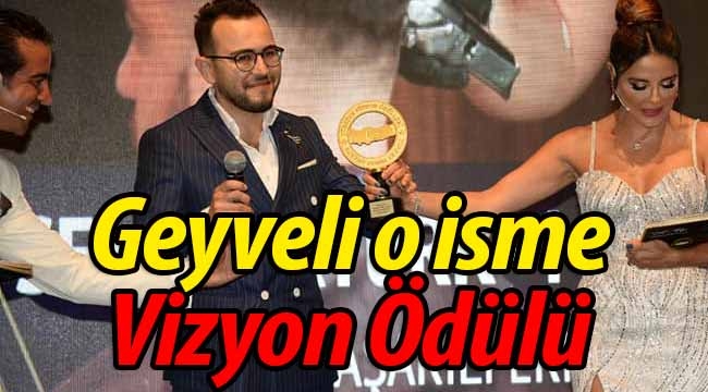 Geyveli o isme "Vizyon Ödülü"