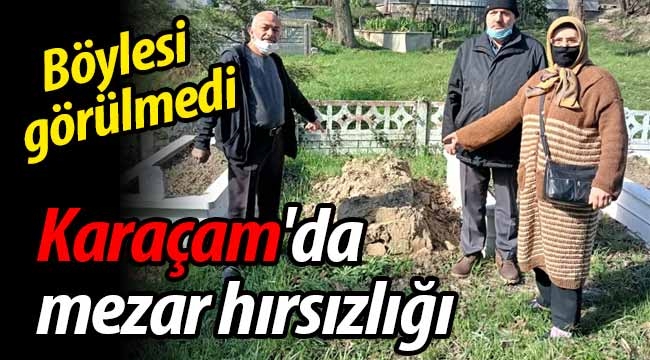 Böylesi görülmedi! Karaçam'da mezar hırsızlığı