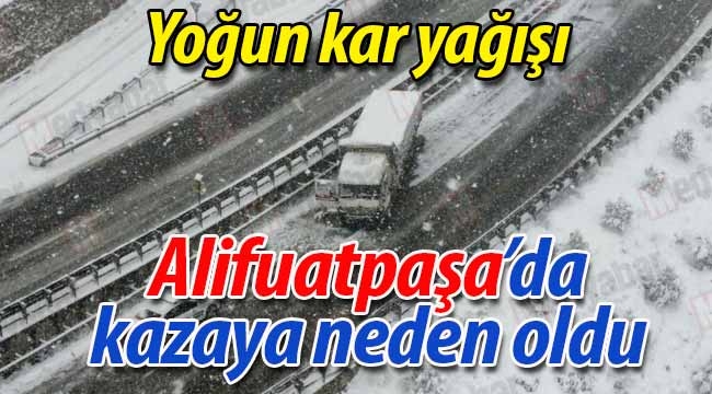 Yoğun kar, Alifuatpaşa'da kaza getirdi