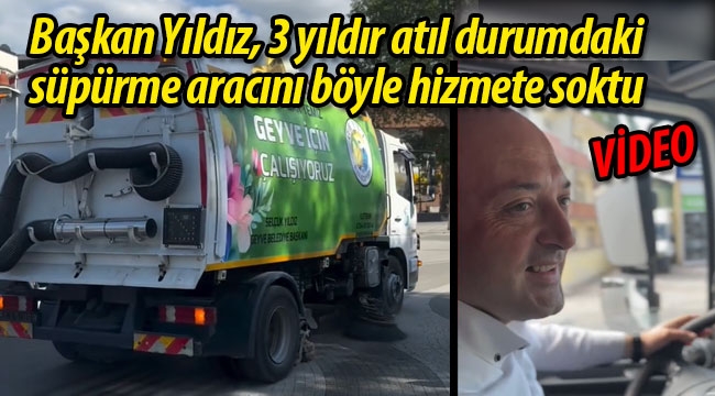 Başkan Yıldız, 3 yıldır atıl durumdaki süpürme aracını hizmete soktu