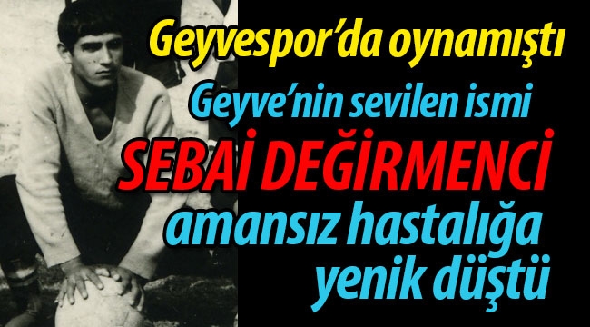 Sebai Değirmenci vefat etti