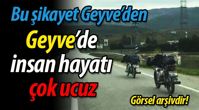 Geyve'de insan hayatı çok ucuz!