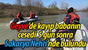 Geyve'de kayıp babanın cesedi Sakarya Nehri'nde bulundu