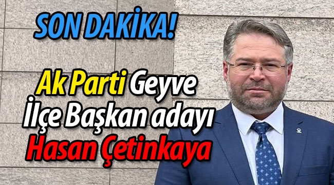 AK Parti Geyve ilçe başkan adayı Hasan Çetinkaya