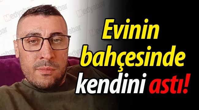 Evinin bahçesinde kendini astı!