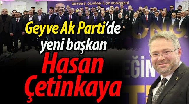 Geyve AK Parti'de yeni başkan Hasan Çetinkaya