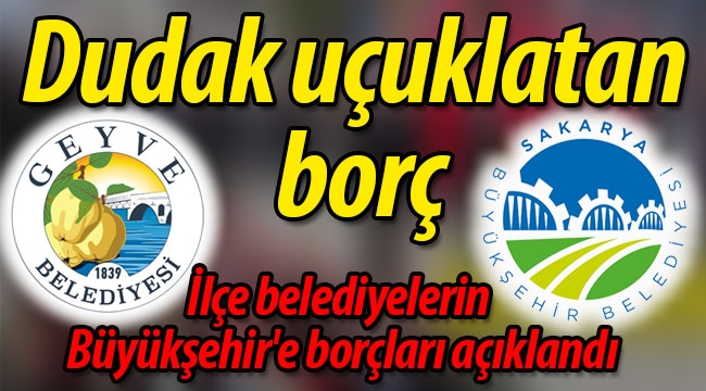 İlçe belediyelerin Büyükşehir'e borçları dudak uçuklattı