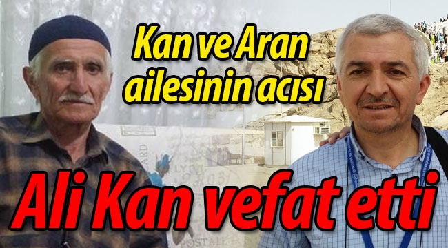 Kan ve Aran ailesinin acısı; Ali Kan vefat etti