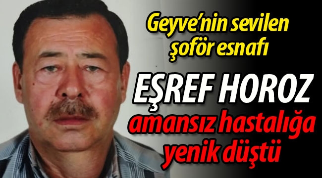 Eşref Horoz amansız hastalığa yenik düştü