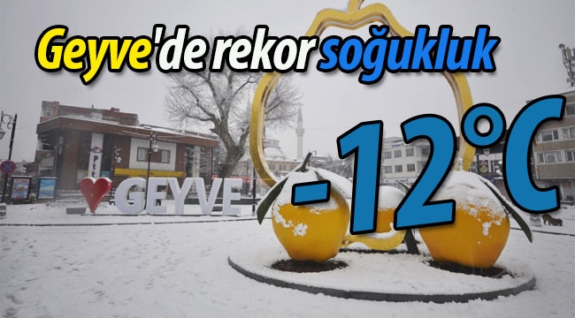 Geyve'de rekor soğukluk: -12 °C