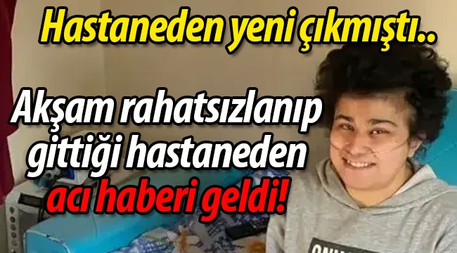 Hastaneden yeni çıkmıştı... Rahatsızlanıp gittiği hastaneden acı haberi geldi! 